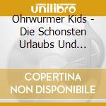 Ohrwurmer Kids - Die Schonsten Urlaubs Und Reiselieder cd