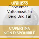Ohrwurmer - Volksmusik In Berg Und Tal cd