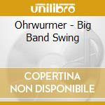 Ohrwurmer - Big Band Swing cd