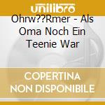 Ohrw??Rmer - Als Oma Noch Ein Teenie War cd