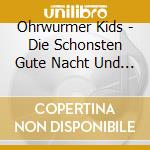 Ohrwurmer Kids - Die Schonsten Gute Nacht Und Schlaflieder cd