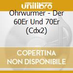 Ohrwurmer - Der 60Er Und 70Er (Cdx2) cd