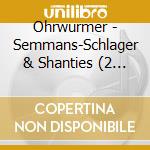 Ohrwurmer - Semmans-Schlager & Shanties (2 Cd) / Various cd musicale