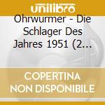 Ohrwurmer - Die Schlager Des Jahres 1951 (2 Cd) / Various cd musicale