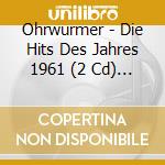 Ohrwurmer - Die Hits Des Jahres 1961 (2 Cd) / Various cd