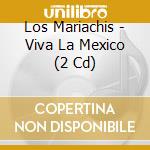 Los Mariachis - Viva La Mexico (2 Cd) cd