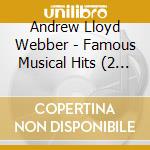 Andrew Lloyd Webber - Famous Musical Hits (2 Cd) cd musicale di Andrew Lloyd Webber