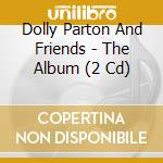 Dolly Parton And Friends - The Album (2 Cd) cd musicale di Parton, Dolly