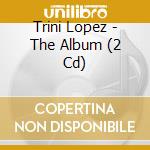 Trini Lopez - The Album (2 Cd) cd musicale