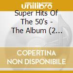 Super Hits Of The 50's - The Album (2 Cd) / Various cd musicale