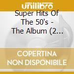 Super Hits Of The 50's - The Album (2 Cd) / Various cd