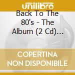 Back To The 80's - The Album (2 Cd) / Various cd