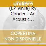 (LP Vinile) Ry Cooder - An Acoustic Evening With/180 Gr lp vinile di Ry Cooder
