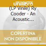 (LP Vinile) Ry Cooder - An Acoustic Evening With/180 Gr vinile