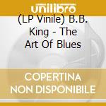 (LP Vinile) B.B. King - The Art Of Blues vinile