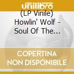 (LP Vinile) Howlin' Wolf - Soul Of The Blues lp vinile