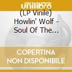 (LP Vinile) Howlin' Wolf - Soul Of The Blues vinile