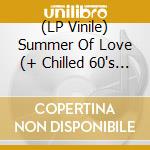 (LP Vinile) Summer Of Love (+ Chilled 60's 3Cd) / Various lp vinile