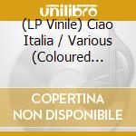 (LP Vinile) Ciao Italia / Various (Coloured Vinyl) lp vinile