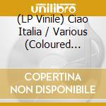 (LP Vinile) Ciao Italia / Various (Coloured Vinyl) vinile