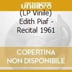 (LP Vinile) Edith Piaf - Recital 1961 vinile