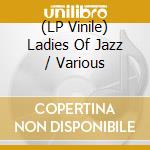 (LP Vinile) Ladies Of Jazz / Various vinile