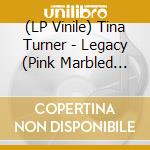 (LP Vinile) Tina Turner - Legacy (Pink Marbled Vinyl) vinile