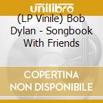 (LP Vinile) Bob Dylan - Songbook With Friends vinile