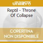 Reptil - Throne Of Collapse cd musicale di Reptil