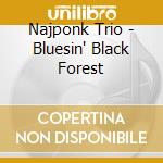 Najponk Trio - Bluesin' Black Forest cd musicale di Najponk Trio