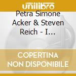 Petra Simone Acker & Steven Reich - I Wish I Knew How It cd musicale di Petra Simone Acker & Steven Reich