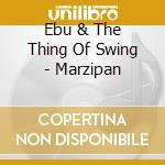 Ebu & The Thing Of Swing - Marzipan cd