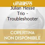 Julian Hesse Trio - Troubleshooter cd