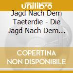 Jagd Nach Dem Taeterdie - Die Jagd Nach Dem Taetervol.6 cd musicale