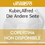 Kubin,Alfred - Die Andere Seite cd musicale