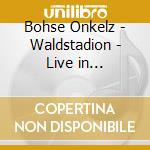 Bohse Onkelz - Waldstadion - Live in Frankfurt 2018 cd
