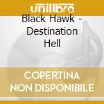 Black Hawk - Destination Hell cd musicale