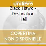 Black Hawk - Destination Hell cd