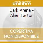 Dark Arena - Alien Factor cd musicale