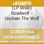 (LP Vinile) Roadwolf - Unchain The Wolf vinile