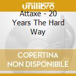 Attaxe - 20 Years The Hard Way cd