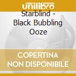 Starblind - Black Bubbling Ooze cd