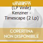(LP Vinile) Kenziner - Timescape (2 Lp) lp vinile