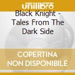 Black Knight - Tales From The Dark Side cd musicale