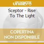 Sceptor - Rise To The Light cd musicale