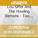 Lou Siffer And The Howling Demons - Too Old To Die Young cd musicale