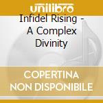 Infidel Rising - A Complex Divinity cd musicale