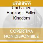 Unchained Horizon - Fallen Kingdom cd
