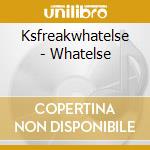 Ksfreakwhatelse - Whatelse cd