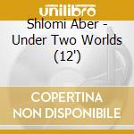 Shlomi Aber - Under Two Worlds (12') cd